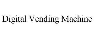 DIGITAL VENDING MACHINE trademark