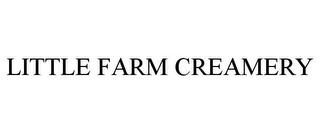 LITTLE FARM CREAMERY trademark