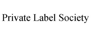 PRIVATE LABEL SOCIETY trademark