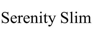 SERENITY SLIM trademark