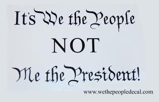 IT'S WE THE PEOPLE NOT ME THE PRESIDENT! WWW.WETHEPEOPLEDECAL.COM trademark