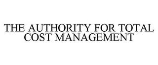 THE AUTHORITY FOR TOTAL COST MANAGEMENT trademark