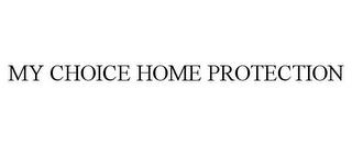 MY CHOICE HOME PROTECTION trademark