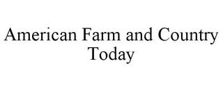 AMERICAN FARM AND COUNTRY TODAY trademark