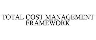 TOTAL COST MANAGEMENT FRAMEWORK trademark