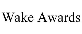 WAKE AWARDS trademark