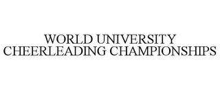 WORLD UNIVERSITY CHEERLEADING CHAMPIONSHIPS trademark