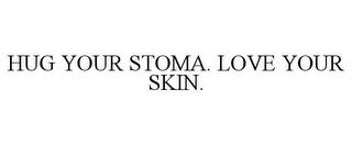 HUG YOUR STOMA. LOVE YOUR SKIN. trademark