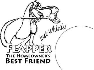 JUST WHISTLE! FLAPPER THE HOMEOWNER'S BEST FRIEND trademark