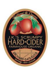 J.K.'S SCRUMPY HARD CIDER FARMHOUSE ORGANIC ORCHARD GATE GOLD UNFILTERED & ORGANIC trademark