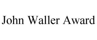 JOHN WALLER AWARD trademark