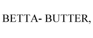 BETTA- BUTTER, trademark