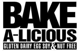 BAKE A-LICIOUS GLUTEN DAIRY EGG SOY & NUT FREE trademark