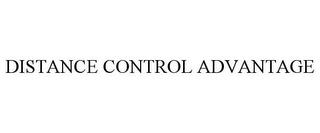 DISTANCE CONTROL ADVANTAGE trademark