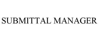 SUBMITTAL MANAGER trademark