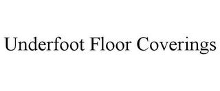 UNDERFOOT FLOOR COVERINGS trademark