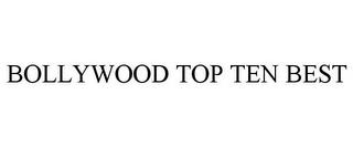 BOLLYWOOD TOP TEN BEST trademark