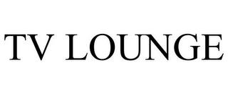 TV LOUNGE trademark