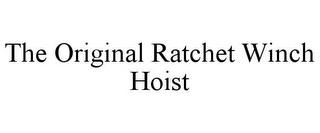 THE ORIGINAL RATCHET WINCH HOIST trademark