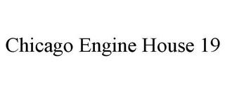 CHICAGO ENGINE HOUSE 19 trademark