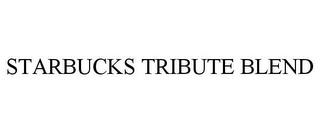 STARBUCKS TRIBUTE BLEND trademark