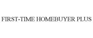 FIRST-TIME HOMEBUYER PLUS trademark