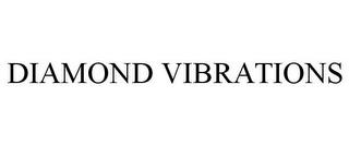 DIAMOND VIBRATIONS trademark