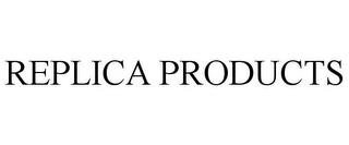 REPLICA PRODUCTS trademark