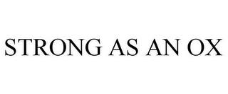 STRONG AS AN OX trademark