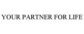 YOUR PARTNER FOR LIFE trademark