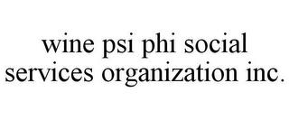 WINE PSI PHI SOCIAL SERVICES ORGANIZATION INC. trademark