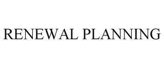 RENEWAL PLANNING trademark