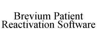 BREVIUM PATIENT REACTIVATION SOFTWARE trademark