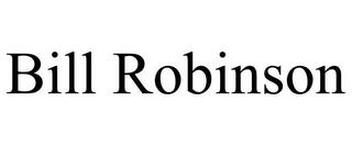 BILL ROBINSON trademark