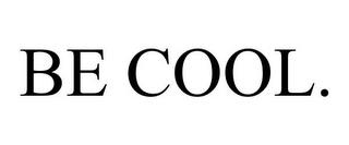 BE COOL. trademark