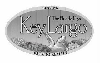 KEY LARGO LEAVING THE FLORIDA KEYS BACK TO REALITY trademark