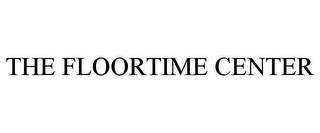 THE FLOORTIME CENTER trademark