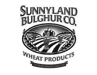 SUNNYLAND BULGHUR CO. WHEAT PRODUCTS SUPERIOR QUALITY SINCE 1935 trademark