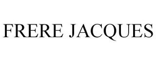 FRERE JACQUES trademark