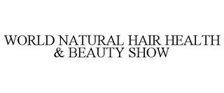 WORLD NATURAL HAIR HEALTH & BEAUTY SHOW trademark