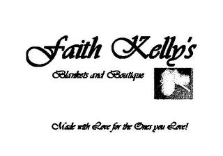 FAITH KELLY'S BLANKETS AND BOUTIQUE MADE WITH LOVE FOR THE ONES YOU LOVE! trademark