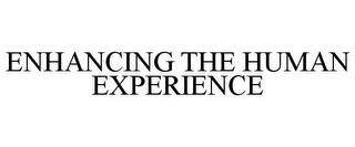 ENHANCING THE HUMAN EXPERIENCE trademark