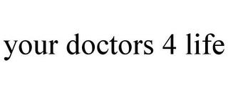 YOUR DOCTORS 4 LIFE trademark