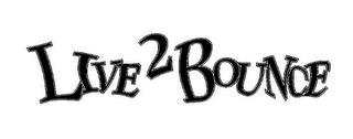 LIVE 2 BOUNCE trademark