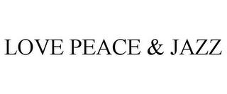 LOVE PEACE & JAZZ trademark