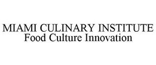 MIAMI CULINARY INSTITUTE FOOD CULTURE INNOVATION trademark