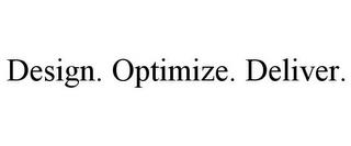 DESIGN. OPTIMIZE. DELIVER. trademark