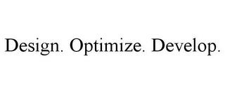 DESIGN. OPTIMIZE. DEVELOP. trademark