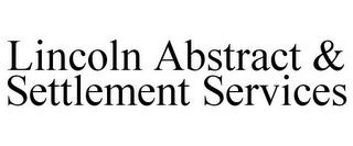 LINCOLN ABSTRACT & SETTLEMENT SERVICES trademark