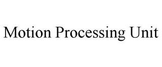 MOTION PROCESSING UNIT trademark